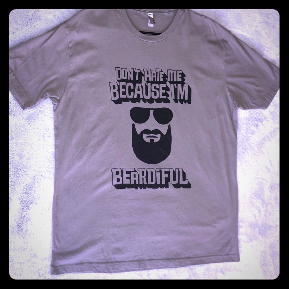 “Don’t Hate Me Because I’m Beardiful” T-Shirt